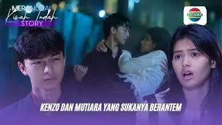 Kenzo dan Mutiara yang Sukanya Berantem | Merangkai Kisah Indah Story