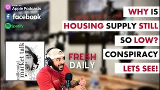 Millennial Mortgage News Daily - Why is Housing Supply Still So Low? Conspiracy? Let's See