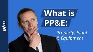 Property, Plant & Equipment [PP&E] Explained