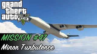 Grand Theft Auto V - Mission #47 - Minor Turbulence