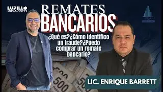 ¿QUÉ ES UN REMATE BANCARIO?,¿CÓMO IDENTIFICO UN FRAUDE? | Enrique Barrett | Lupillo Miramontes