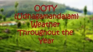 Ooty (Udhagamandalam) Hill Station Weather throughout the year