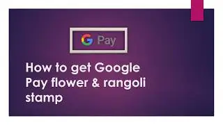 How to get Google Pay flower & rangoli stamp 2019 [latest trick]