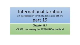 International taxation part 19 cases using the exemption method