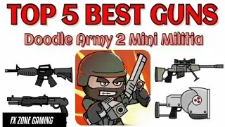TOP 5 BEST GUNS IN MINI MILITIA NOW!! MUST WATCH...ll BY FX ZONE GAMING...!!!