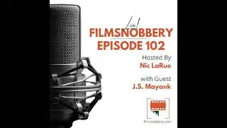 FilmSnobbery Live! &ndash; Episode 102 &ndash; J.S. Mayank