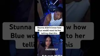 Stunna didn&rsquo;t know how Blue would react to her telling chat this #blueface #shorts #trending