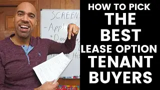 How to pick the BEST Lease Option Tenant Buyer!