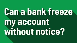 Can a bank freeze my account without notice?