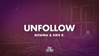 Rowma & Kris R. - UNFOLLOW (Letra/Lyrics)