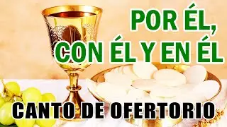 POR EL CON EL Y EN EL | CANTO DE OFERTORIO | CANTO PARA MISA | TIEMPO ORDINARIO |  COROS CATOLICOS