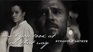❖ nynaeve & arthur | don't you look at me that way