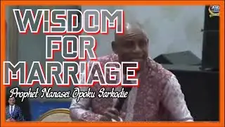 Prophet Nanasei Opoku Sarkodie  💑WISDOM FOR MARRIAGE