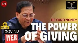 Beyond Money, Beyond Charity | Govind Iyer on Real Change in India