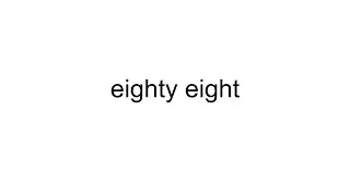 Saying Eighty Eight Eighty Eight Times