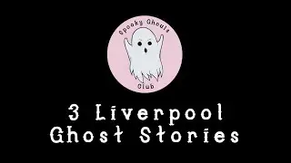 3 More Liverpool Ghost Stories