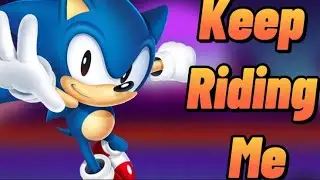 [AMV] &ldquo;keep riding me&rdquo; (classic Sonic)