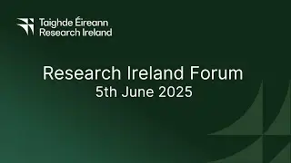 Research Ireland Forum 2025: Session 1