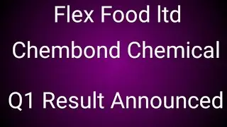 Flex Food ltd Q1 Result Announced, Chembond Chemical Ltd Q1 Result