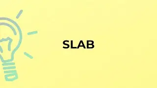 What is the meaning of the word SLAB?