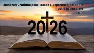 Ebenézer: Gratidão pelo Passado, Esperança no Futuro | Culto de Ano Novo