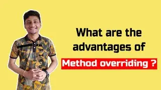 What are the advantages of method overriding? | Significance of method overriding