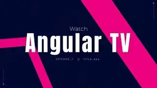 Angular Tv for Angular Tips