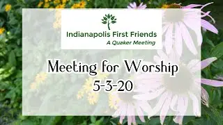 Indianapolis First Friends Quaker Meeting 5-3-2020 Sunday Meeting for Worship