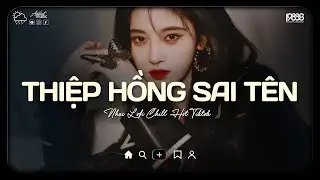 Thiệp Hồng Sai Tên Lofi ♫ Em Viết Thiệp Hồng Tên Em Thì Đúng Tại Sao Sai Tên Anh ♫ Nhạc Buồn Chill