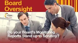 Board Oversight: Do Your Board&rsquo;s Monitoring Reports Stand up to Scrutiny?