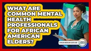 What Are Common Mental Health Professionals For African American Elders?
