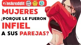 Mujeres REVELAN que TAN INFIELES FUERON - Preguntas de REDDIT