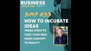 How To Incubate Ideas: Three Steps To Take Your Idea From Concept to Reality