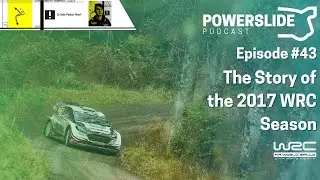 The Story of the 2017 WRC Season - Powerslide Podcast #43