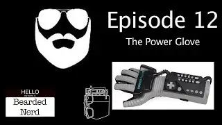 Bearded Nerd - Episode 12: The Power Glove