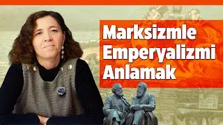 Emperyalizmin Marksist Teorisi: Lenin, Buharin, Lüksemburg | Güneş Gümüş ile Marksizm