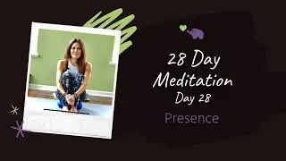 Day 28   28 Day Meditation Challenge PRESENCE