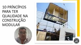 10 PRINCÍPIOS PARA TER QUALIDADE NA CONSTRUÇÃO MODULAR