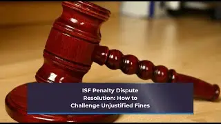 ISF Penalty Dispute Resolution: How to Challenge Unjustified Fines