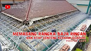 MEMASANG RANGKA BAJA RINGAN DAN ATAP GENTENG KERAMIK GLAZURE