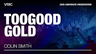 TooGood Gold Corporate Presentation | VRIC 2026