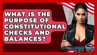 What Is The Purpose Of Constitutional Checks And Balances? - The Right Politics