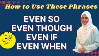 Even so - Even though - Even if - Even when | Learn Spoken English Phrases