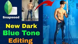 😳 OMG 😱 New Dark Blue Tone 😱| Snapseed Photo Editing Tutorial | Snapseed Amazing Color Effect