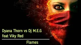 Dyana Thorn vs Dj M.E.G feat Viky Red - Flames