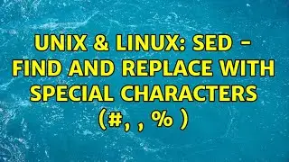 Unix & Linux: SED - Find and replace with special characters (#, , % )