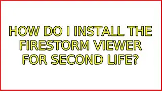 Ubuntu: How do I install the Firestorm viewer for Second Life?