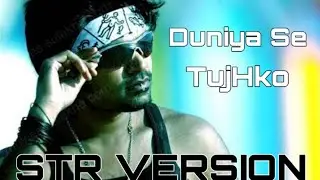 Duniya Se Tujhko Song STR Version | STR Addicts