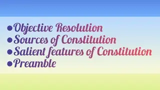 Objective Resolution, Sources of Constitution, Salient features of Constitution, Preamble 