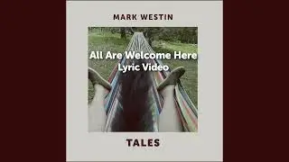 All Are Welcome Here: Mark Westin (Lyric Video)